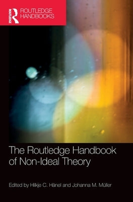 The Routledge Handbook of Non-Ideal Theory by H?nel, Hilkje C.