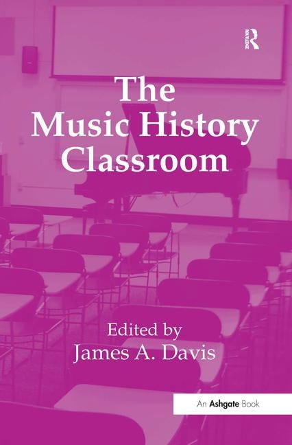 The Music History Classroom by Davis, James A.