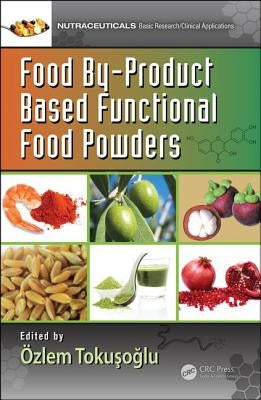 Food By-Product Based Functional Food Powders by Tokuşoğlu, Özlem