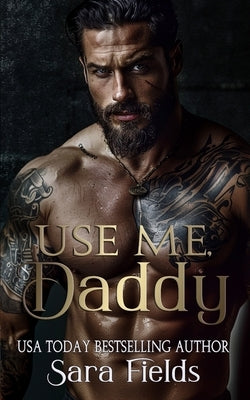 Use Me, Daddy: A Dark Russian Mafia Romance by Fields, Sara