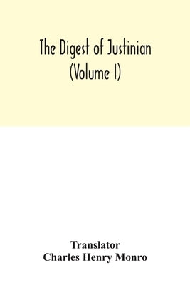The Digest of Justinian (Volume I) by Henry Monro, Charles