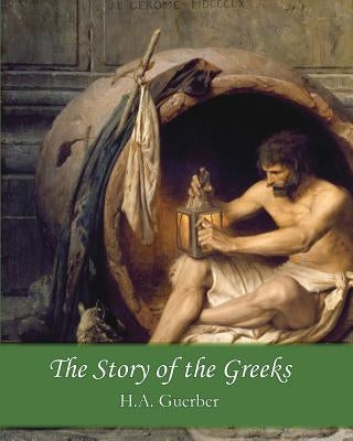 The Story of the Greeks by Guerber, H. a.