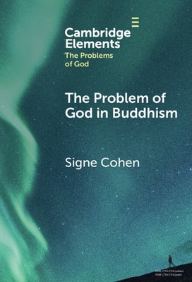 The Problem of God in Buddhism by Cohen, Signe