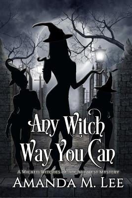 Any Witch Way You Can by Lee, Amanda M.