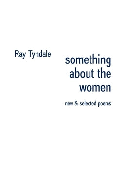 something about the women: new & selected poems by Tyndale, Ray
