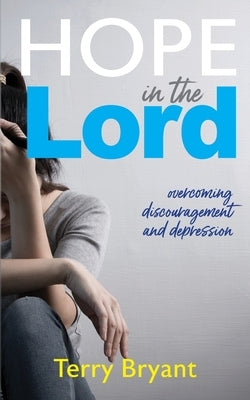 Hope In The Lord: overcoming discouragement and depression by Terry, Bryant