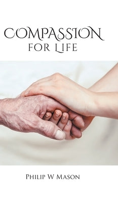 Compassion for Life by Mason, Philip W.