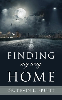 Finding my way Home by Pruitt, Kevin L.