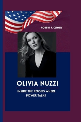 Olivia Nuzzi: Inside The Rooms Where Power Talks by F. Climer, Robert
