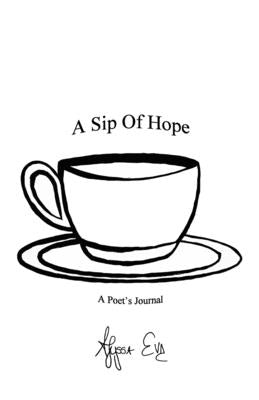 A Sip Of Hope: A Poet's Journal by Eve, Alyssa