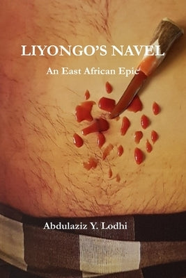 Liyongo's Navel: An East African Epic by Lodhi, Abdulaziz Yusuf
