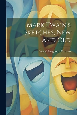 Mark Twain's Sketches, new and Old by Twain, Mark