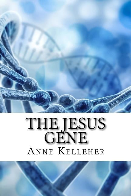 The Jesus Gene by Kelleher, Anne
