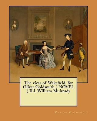 The vicar of Wakefield. By: Oliver Goldsmith ( NOVEL ) ILL.William Mulready by Mulready, William