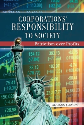 Corporations' Responsibility to Society: Patriotism over Profits by Fleming, Al Craig