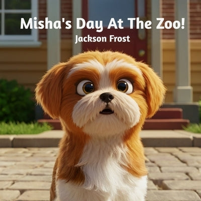 Misha's Day At The Zoo! by Frost, Jackson