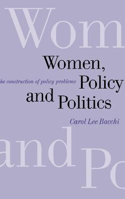 Women, Policy and Politics: The Construction of Policy Problems by Bacchi, Carol Lee