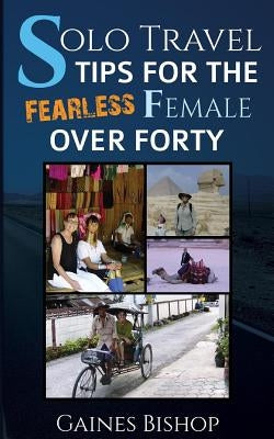 Solo Travel Tips for the Fearless Female Over Forty by Bishop, Gaines