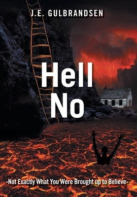 Hell No: Not Quite What You Have Been Told by J. E. Gulbrandsen