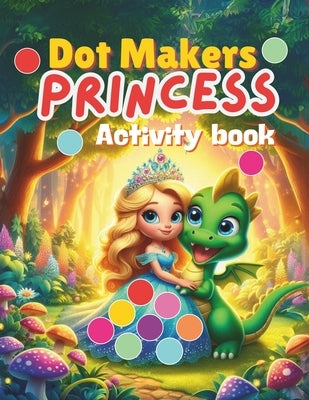 Dot Markers Princess Activity Book: Princess Coloring for Toddlers and Preschool Kids: 50 Dot Marker Pages by Towsif
