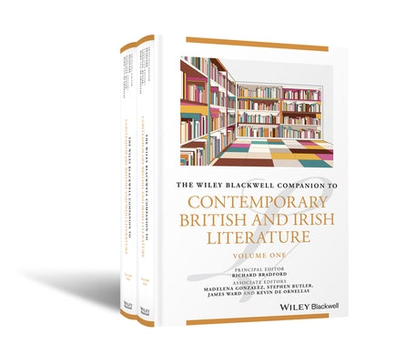 The Wiley Blackwell Companion to Contemporary British and Irish Literature by Bradford, Richard