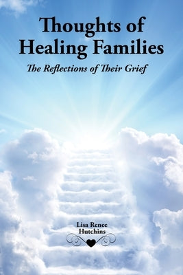 Thoughts of Healing Families: The Reflections of Their Grief by Hutchins, Lisa Renee