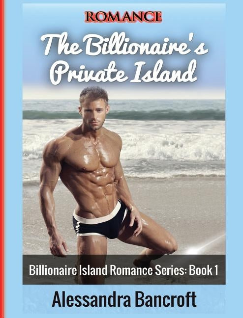 Romance: The Billionaire's Private Island by Bancroft, Alessandra