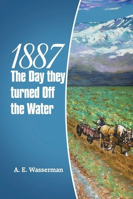 1887 the Day They Turned off the Water by Wasserman, A. E.