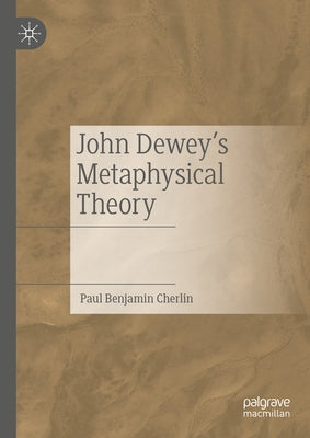 John Dewey's Metaphysical Theory by Cherlin, Paul Benjamin