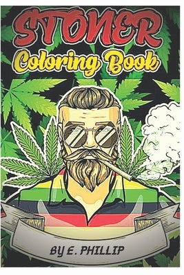Stoner Coloring Book: FOR ADULTS, The Stoner's Psychedelic Coloring Book by Edition, Phillip