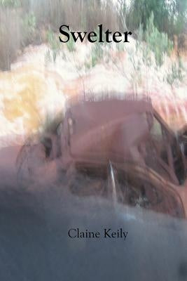 Swelter: A poetic examination of love in the tropics by Keily, Claine