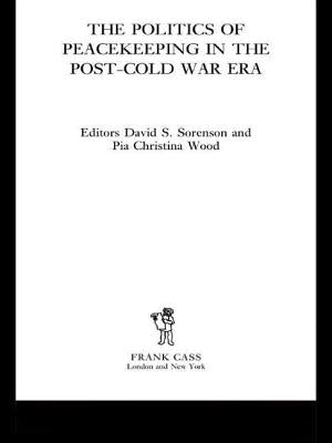 The Politics of Peacekeeping in the Post-Cold War Era by Sorenson, David S.