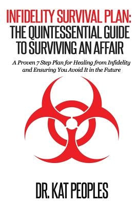 Infidelity Survival Plan: The Quintessential Guide to Surviving an Affair: A Proven 7 Step Plan for Healing from Infidelity and Ensuring You Avo by Peoples, Kat