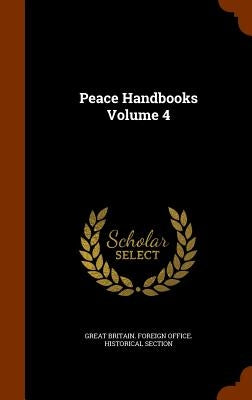 Peace Handbooks Volume 4 by Great Britain Foreign Office Historica