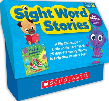 Sight Word Stories: Level B (Classroom Set): A Big Collection of Little Books That Teach 25 High-Frequency Words to Help New Readers Soar! by Charlesworth, Liza