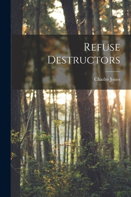 Refuse Destructors by Jones, Charles