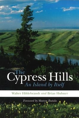 The Cypress Hills: An Island by Itself by Hildebrandt, Walter