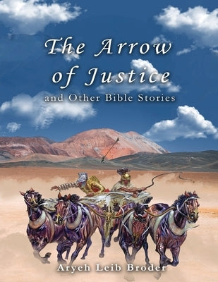 The Arrow of Justice and Other Bible Stories by Aryeh Leib Broder