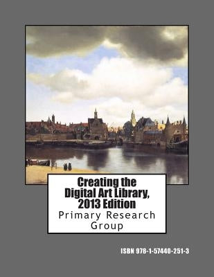 Creating the Digital Art Library, 2013 Edition by Primary Research Group