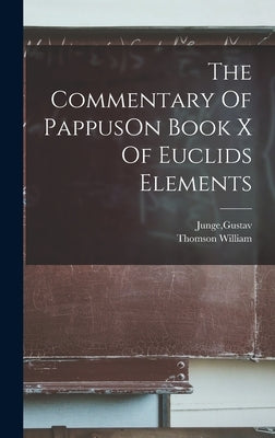 The Commentary Of PappusOn Book X Of Euclids Elements by Junge, Gustav