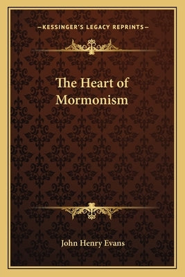 The Heart of Mormonism by Evans, John Henry