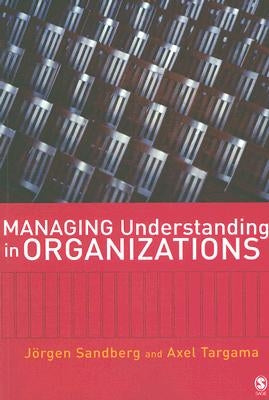 Managing Understanding in Organizations by Sandberg, Jorgen