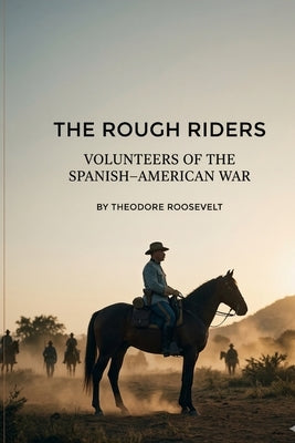 The Rough Riders by Roosevelt, Theodore