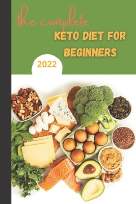 The Complete Keto Diet For Beginners 2022: keto diet book for beginners, The Complete Guide to Ketogenic Diet, by Sayli, Imad