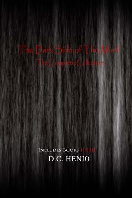 The Dark Side of The Mind: The Complete Collection by Henio, D. C.