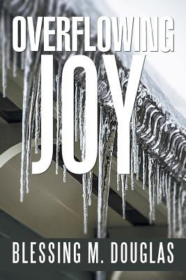 Overflowing Joy by Douglas, Blessing M.