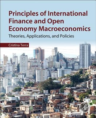 Principles of International Finance and Open Economy Macroeconomics: Theories, Applications, and Policies by Terra, Cristina