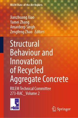 Structural Behaviour and Innovation of Recycled Aggregate Concrete: Rilem Technical Committee 273-Rac_volume 2 by Xiao, Jianzhuang