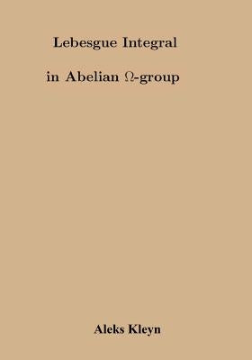 Lebesgue Integral in Abelian Omega Group by Kleyn, Aleks
