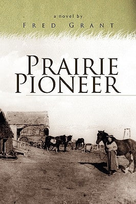 Prairie Pioneer by Grant, Fred
